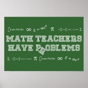 Math Teachers Have Problems Poster