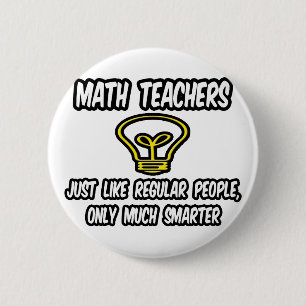 Math Teachers...Like Regular People, Only Smarter 6 Cm Round Badge