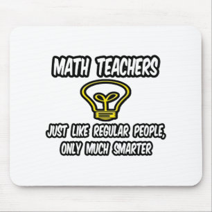 Math Teachers...Like Regular People, Only Smarter Mouse Mat
