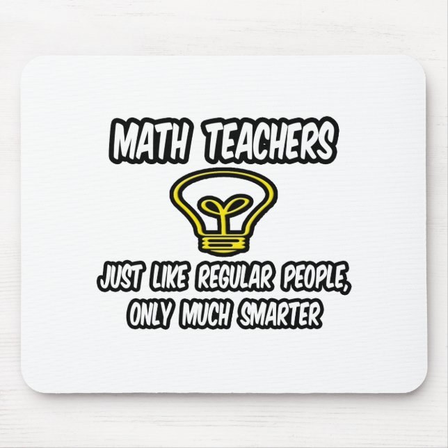 Math Teachers...Like Regular People, Only Smarter Mouse Mat (Front)