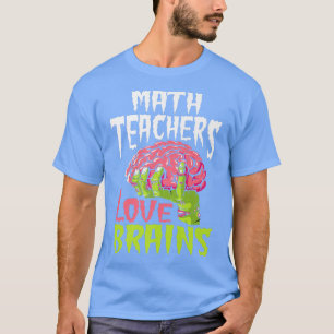 Math Teachers Love Brains Zombie Teacher School Ha T-Shirt