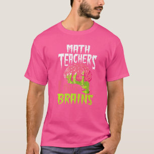 Math Teachers Love Brains Zombie Teacher School Ha T-Shirt