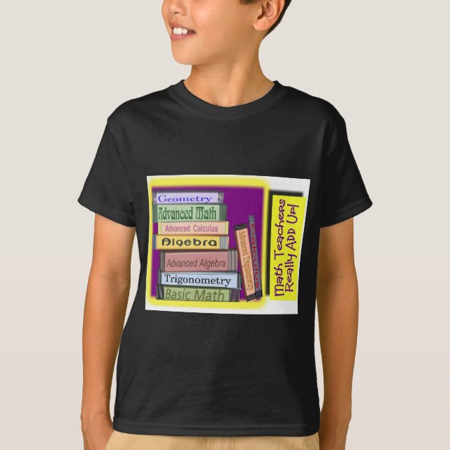 Math Teachers Really ADD UP T-Shirt (Front)