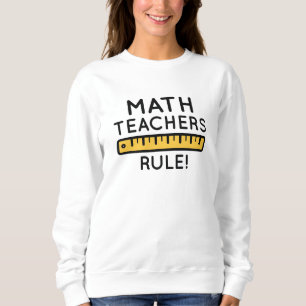 Math Teachers Rule Sweatshirt