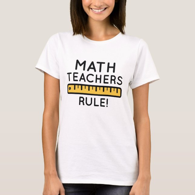 Math Teachers Rule T-Shirt (Front)