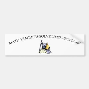 Math Teachers Solve Life's Problems Bumper Sticker