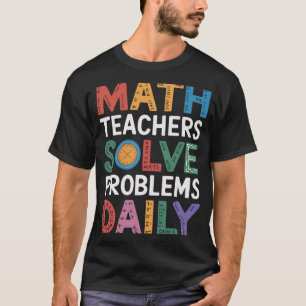 Math Teachers Solve Problems Daily T-Shirt