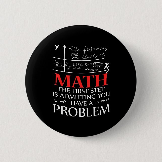 Math The First Step Is Admitting You Have A Proble 6 Cm Round Badge (Front)