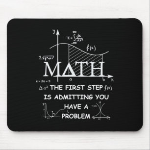Math The First Step Is Admitting You Have A Proble Mouse Mat