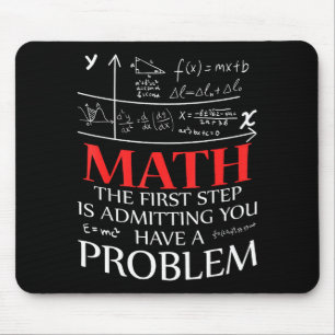 Math The First Step Is Admitting You Have A Proble Mouse Mat