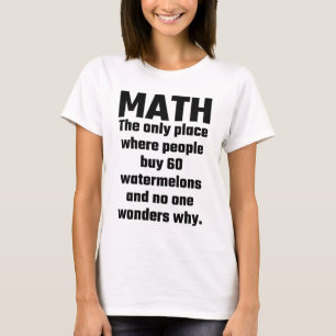 Math The Only Place Where People Buy 60 Watermelon T-Shirt