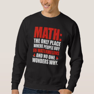 Math The Only Place Where People Buy 66 Watermelon Sweatshirt