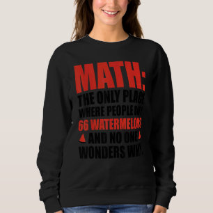 Math The Only Place Where People Buy 66 Watermelon Sweatshirt