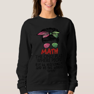 Math The Only Place Where People Buy 66 Watermelon Sweatshirt