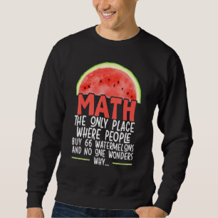 Math The Only Place Where People Buy 66 Watermelon Sweatshirt