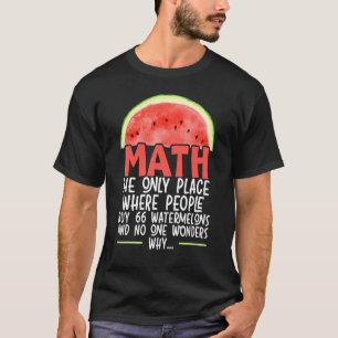 Math The Only Place Where People Buy 66 Watermelon T-Shirt