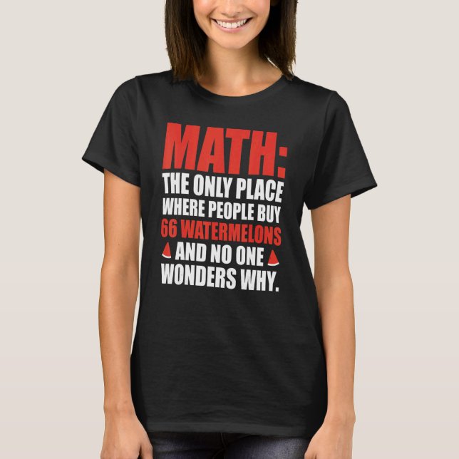Math The Only Place Where People Buy 66 Watermelon T-Shirt (Front)