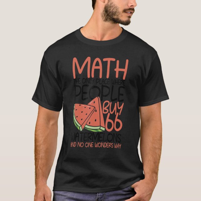 Math The Only Place Where People Buy 66 Watermelon T-Shirt (Front)