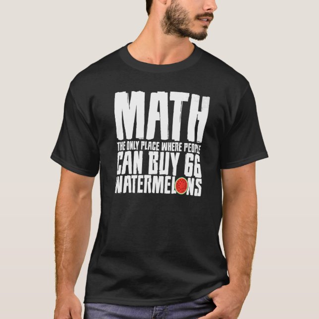 Math The Only Place Where People Buy 66 Watermelon T-Shirt (Front)