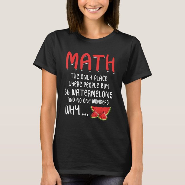 Math the only place where People buy 66 Watermelon T-Shirt (Front)