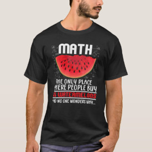 Math The Only Place Where People Buy 66 Watermelon T-Shirt