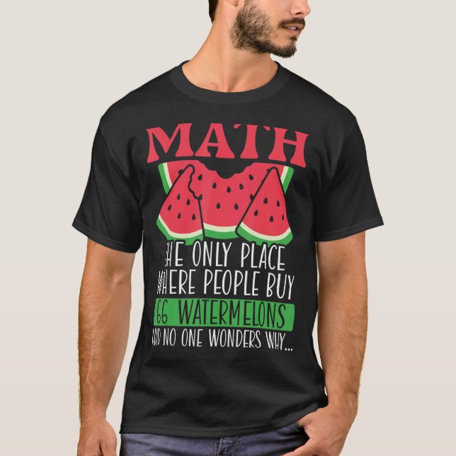 Math The Only Place Where People Buy 66 Watermelon T-Shirt (Front)