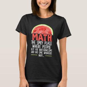 Math The Only Place Where People Buy 66 Watermelon T-Shirt