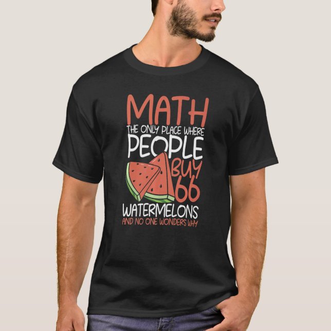 Math The Only Place Where People Buy 66 Watermelon T-Shirt (Front)