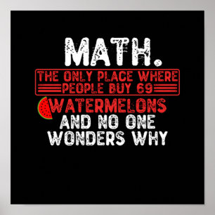 Math. The Only Place Where People Buy 69 Watermelo Poster