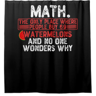 Math. The Only Place Where People Buy 69 Watermelo Shower Curtain