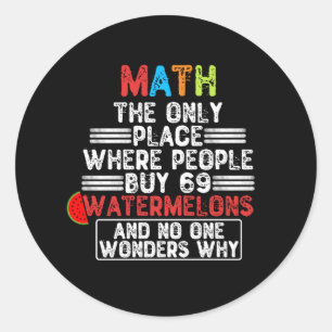 Math The Only Place Where People Buy 69 Watermelon Classic Round Sticker