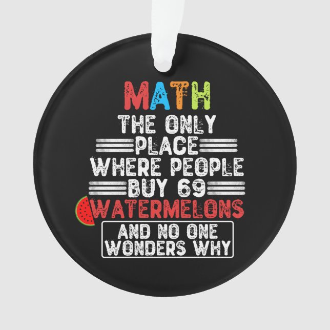 Math The Only Place Where People Buy 69 Watermelon Ornament (Front)