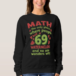 Math The Only Place Where People Buy 69 Watermelon Sweatshirt