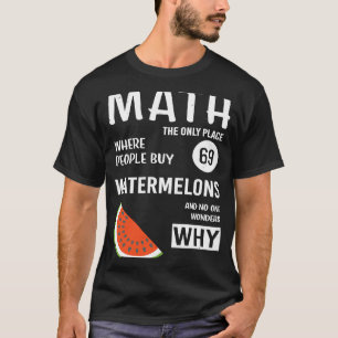 Math the only Place where People buy 69 Watermelon T-Shirt
