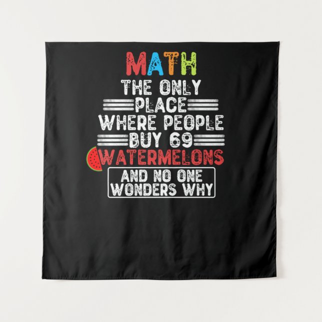 Math The Only Place Where People Buy 69 Watermelon Tapestry (Front)
