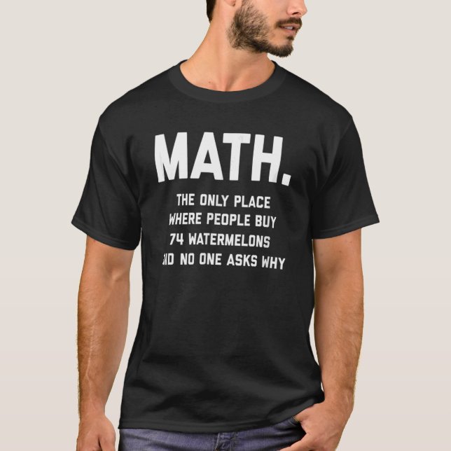 Math The Only Place Where People Buy 74 Watermelon T-Shirt (Front)
