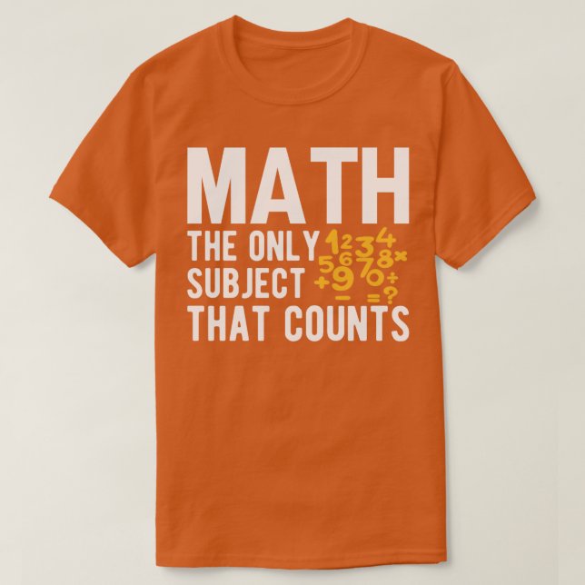 Math the only subject that counts 11  T-Shirt (Design Front)