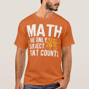 Math the only subject that counts 11 T-Shirt