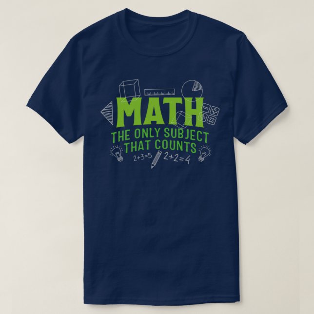 Math The Only Subject That Counts 18 T-Shirt (Design Front)