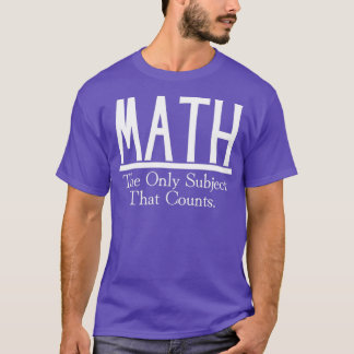 Math The Only Subject That Counts 44 T-Shirt