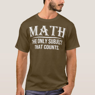 Math The Only Subject That Counts 7 T-Shirt