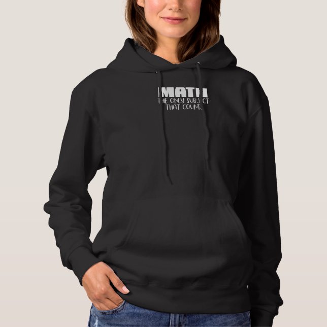 Math The Only Subject That Counts  Cute  Math Teac Hoodie (Front)