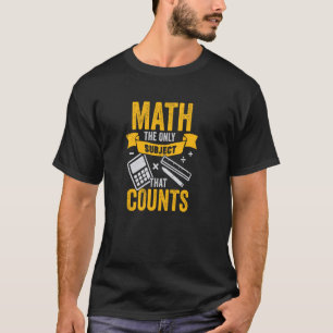 Math The Only Subject That Counts for a Math Teach T-Shirt