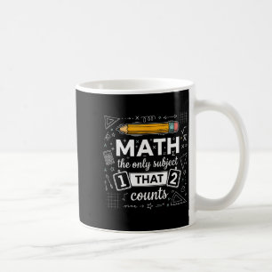 Math The Only Subject That Counts Funny Math Teach Coffee Mug