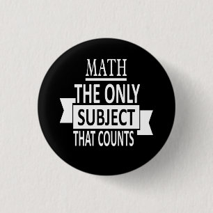 Math. The only subject that counts. Math Pun Joke 3 Cm Round Badge