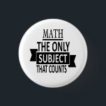 Math. The only subject that counts. Math Pun Joke 3 Cm Round Badge<br><div class="desc">Math. The only subject that counts. Math Pun Joke</div>