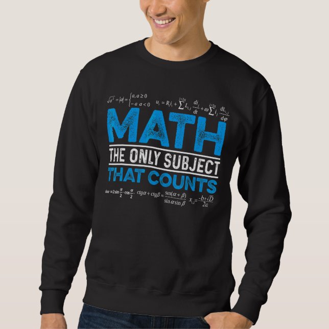 Math The Only Subject That Counts Math Teacher Tea Sweatshirt (Front)