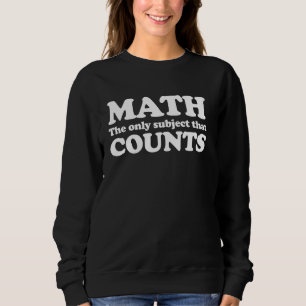 Math The Only Subject That Counts Sweatshirt