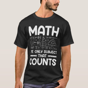 Math The Only Subject That Counts -  T-Shirt