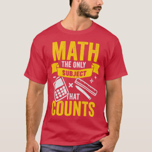 Math The Only Subject That Counts  T-Shirt